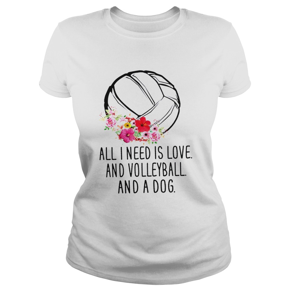 All I Need Is love And Volleyball And A Dog  Classic Ladies