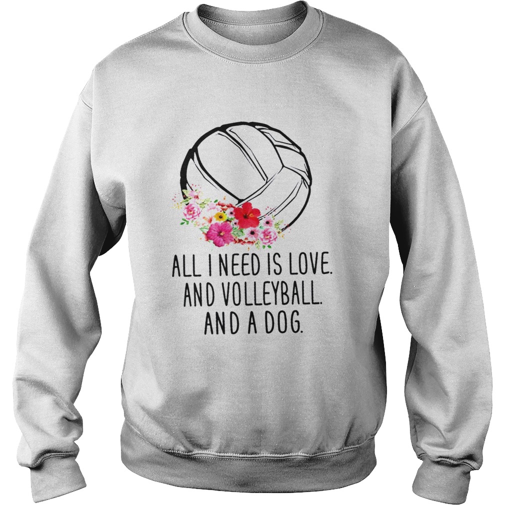 All I Need Is love And Volleyball And A Dog  Sweatshirt
