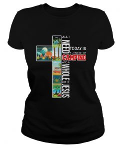 All I need today is a little bit of camping and a whole lot of jesus  Classic Ladies