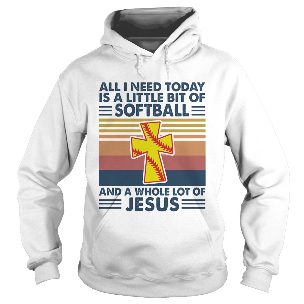 All I need today is a little bit of softball and a whole lot of Jesus vintage  Hoodie