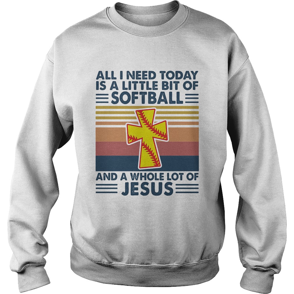 All I need today is a little bit of softball and a whole lot of Jesus vintage  Sweatshirt