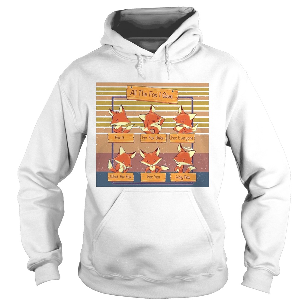 All The Fox I Give Vintage  Hoodie