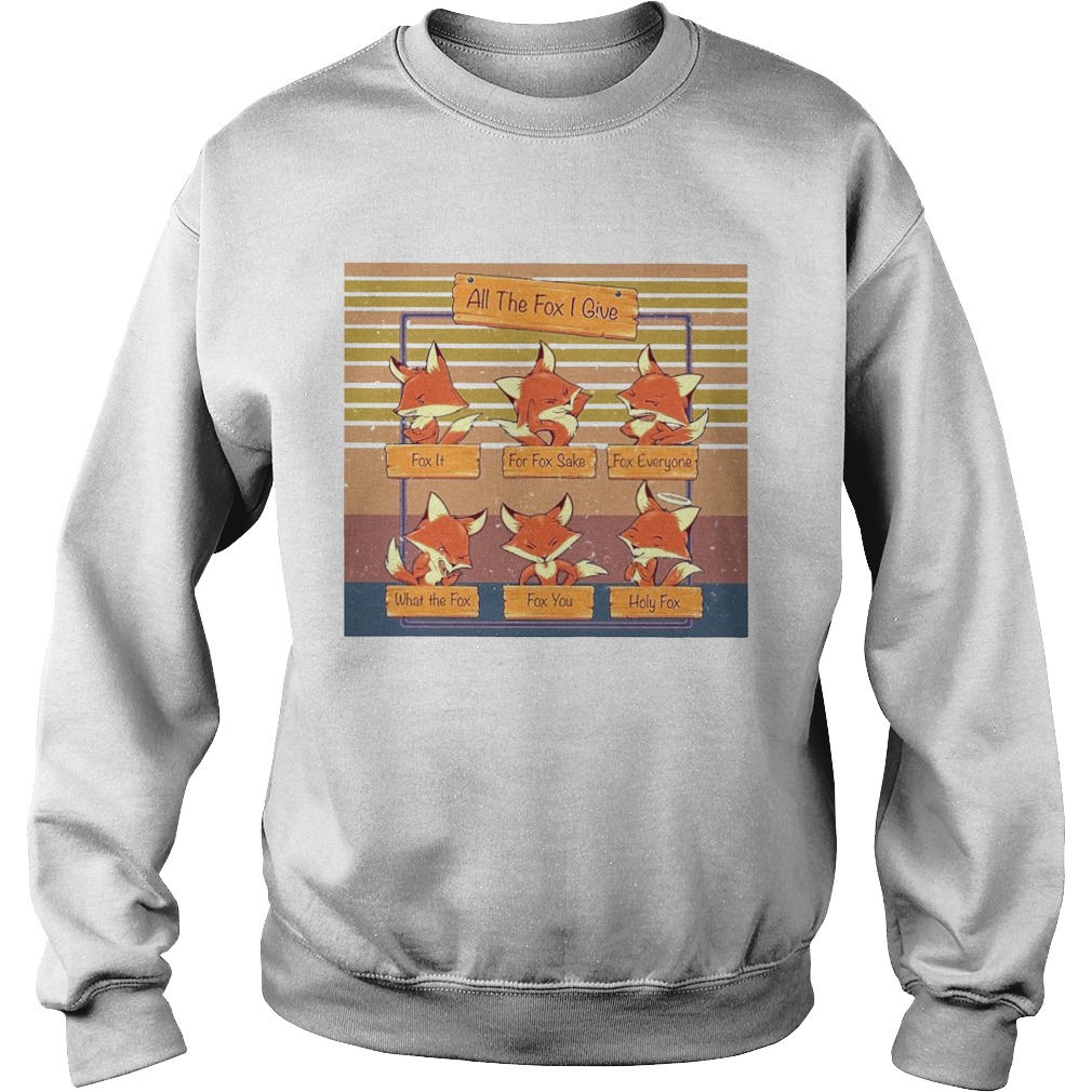 All The Fox I Give Vintage  Sweatshirt