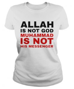 Allah Is Not God Muhammad Is Not His Messenger  Classic Ladies