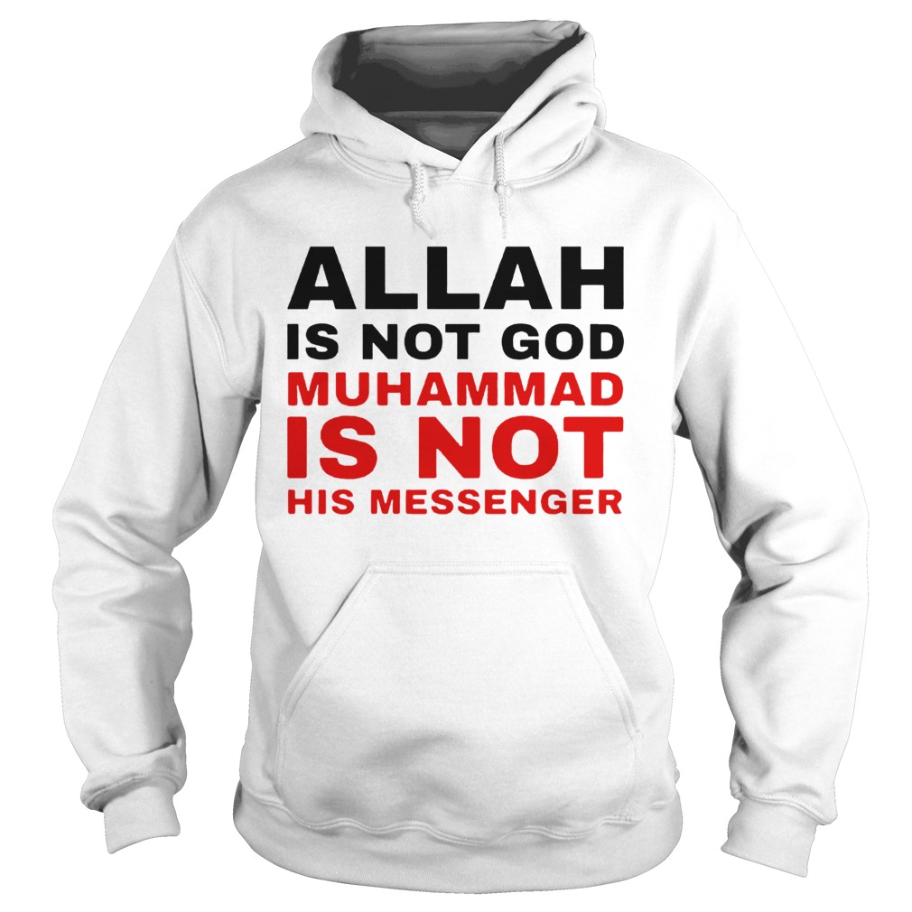 Allah Is Not God Muhammad Is Not His Messenger  Hoodie