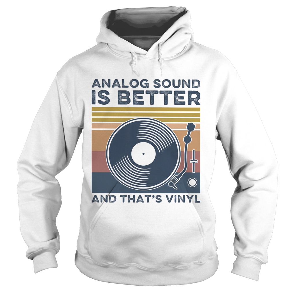 Analog Sound is better and thats vinyl vintage  Hoodie