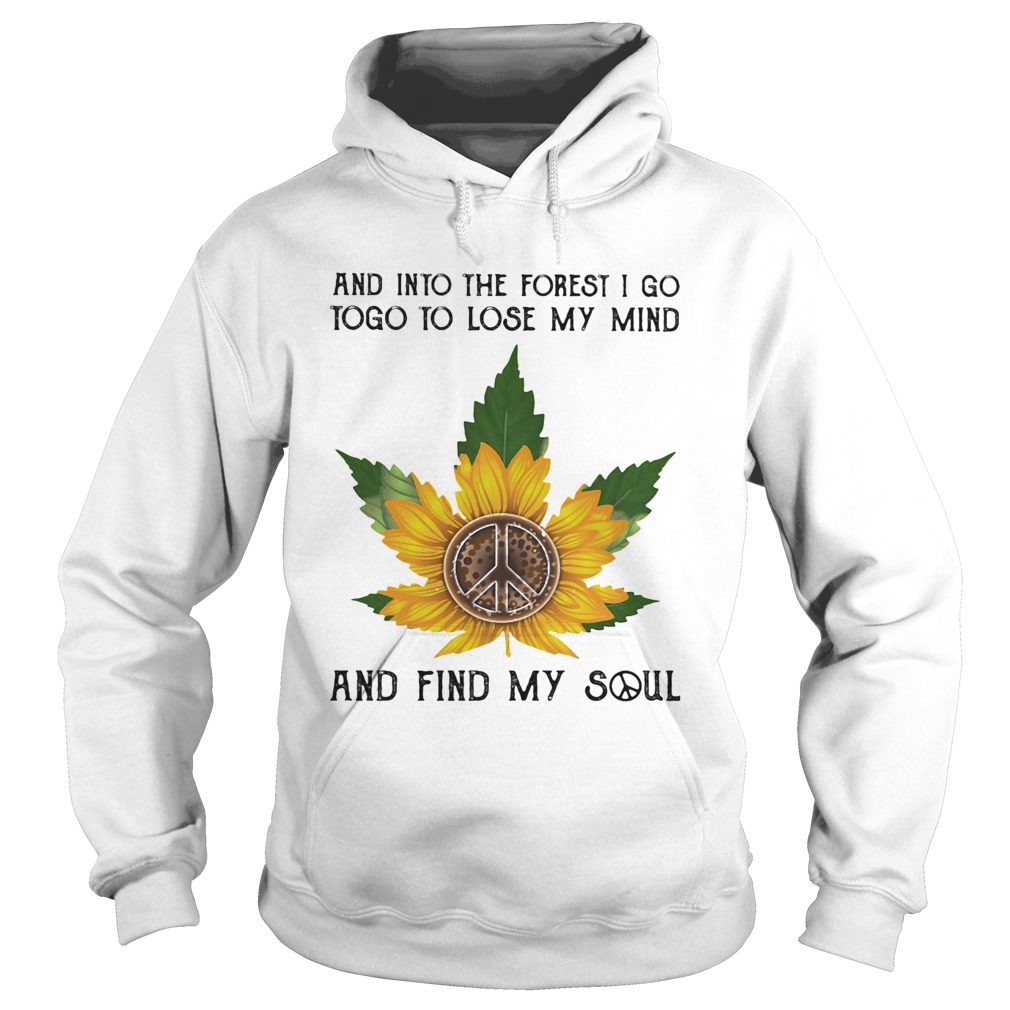 And into the forset I go to lose my mind and find my soul weed sunflower  Hoodie