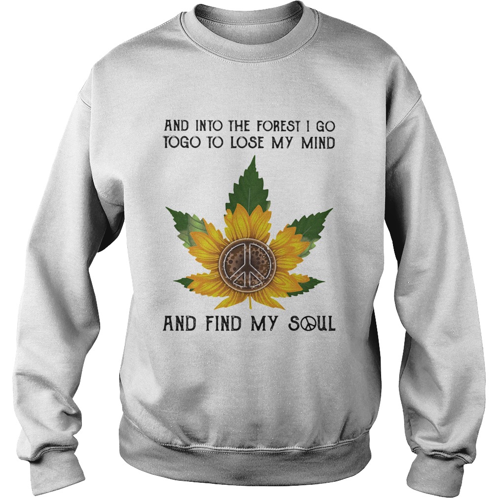 And into the forset I go to lose my mind and find my soul weed sunflower  Sweatshirt