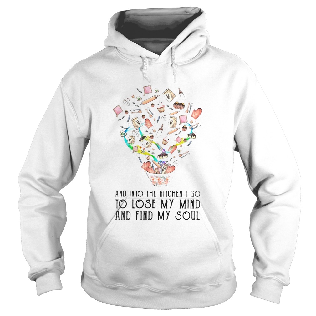 And into the kitchen I go to lose my mind and find my soul  Hoodie