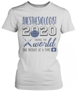 Anesthesiologist 2020 Saving The World One Patient At A Time Mask T-Shirt Classic Women's T-shirt