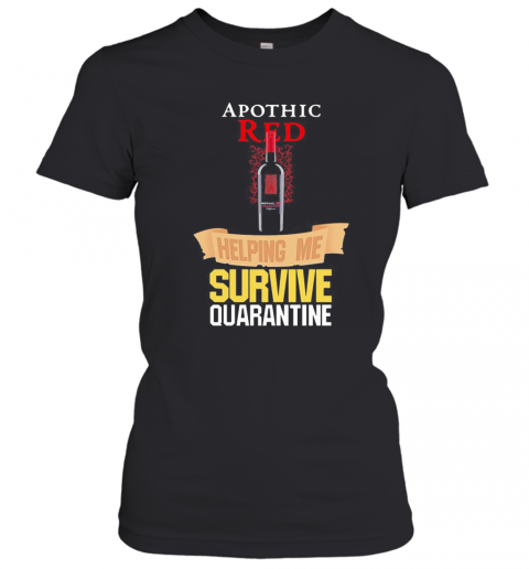 Apothic Red Helping Me Survive Quarantine T-Shirt Classic Women's T-shirt