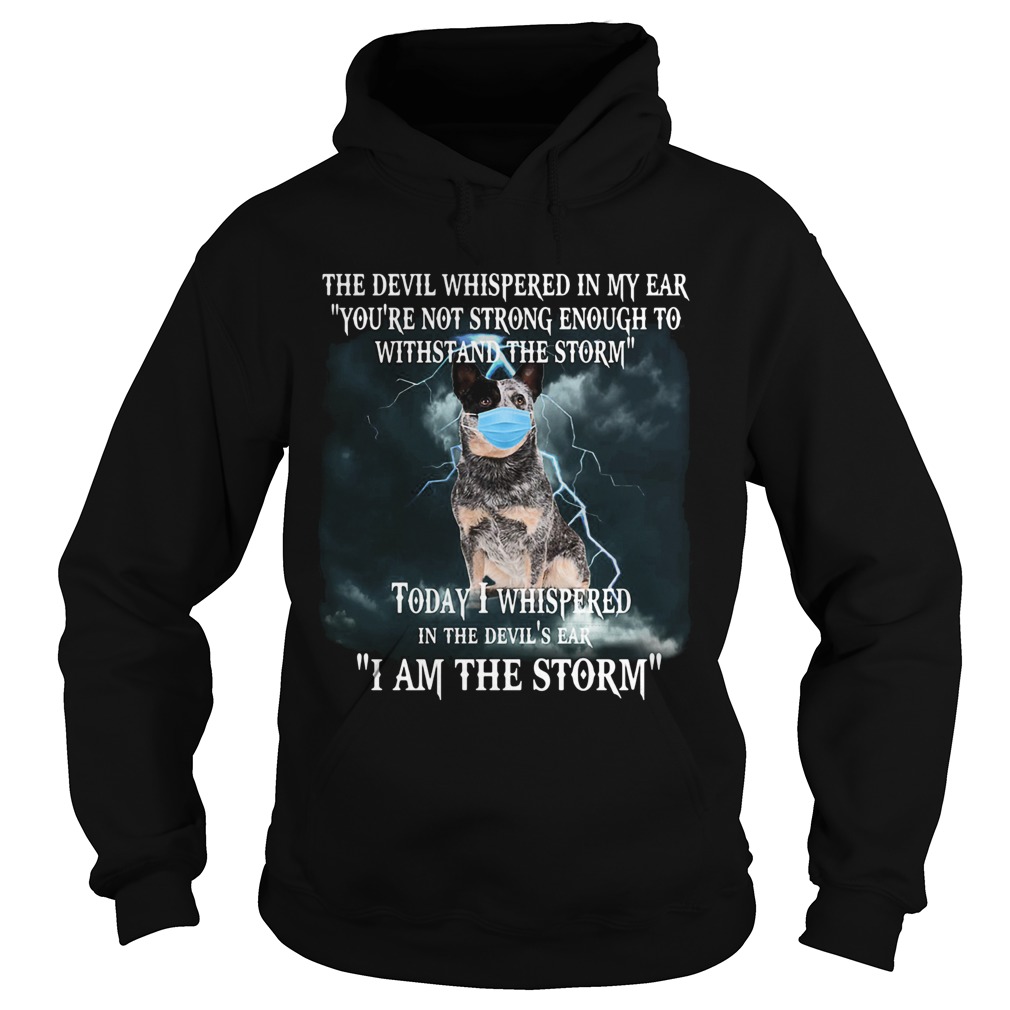 Australian cattle mask the devil whispered in my ear youre not strong enough to withstand the stor Hoodie