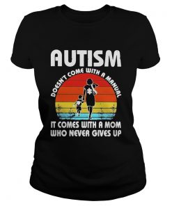 Autism doesnt come with a manual it comes with a mom who never gives up vintage  Classic Ladies