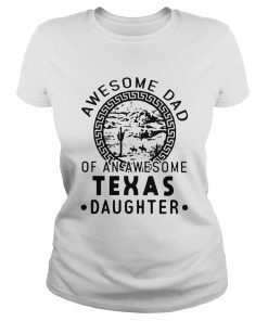 Awesome Dad Of An Awesome Texas Daughter  Classic Ladies