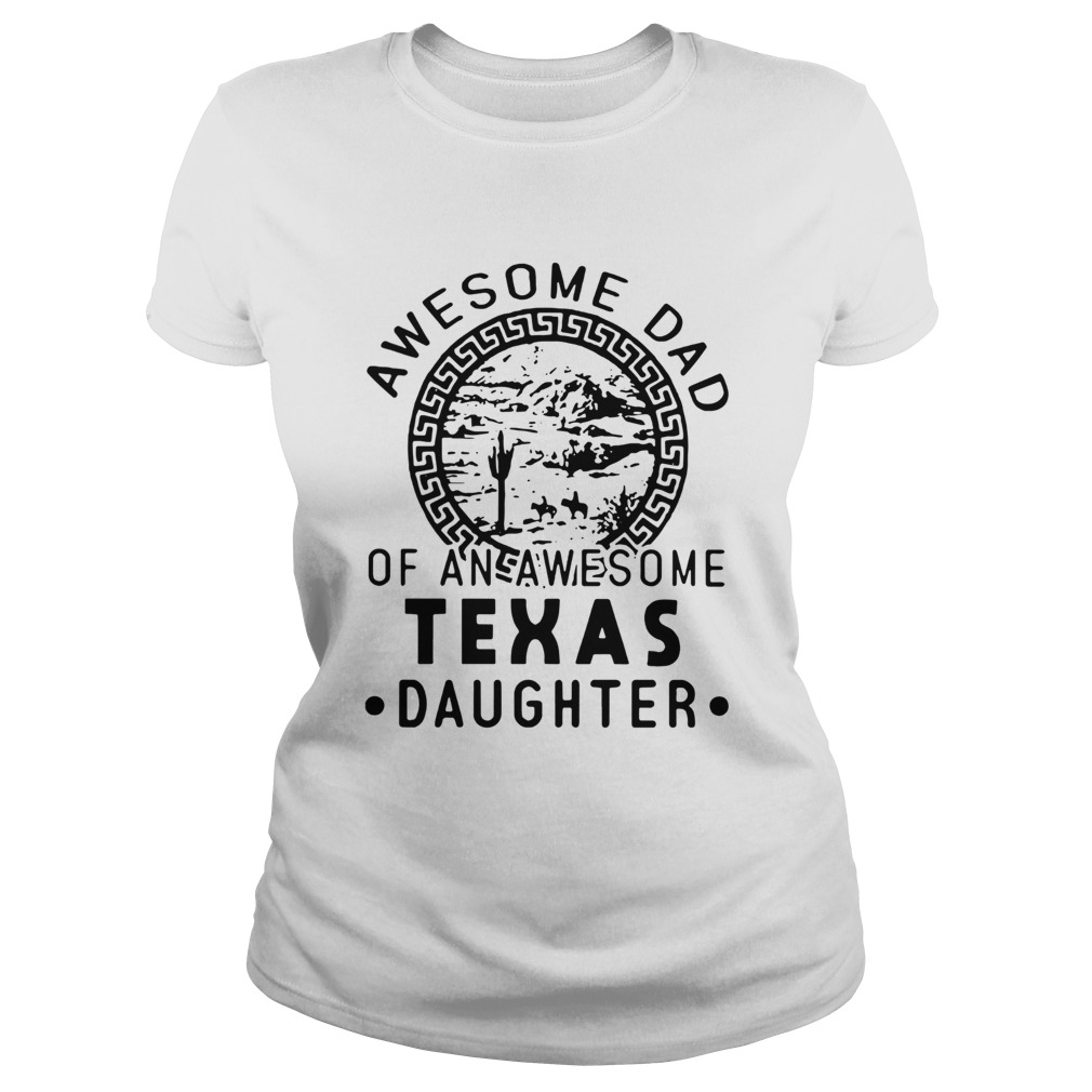 Awesome Dad Of An Awesome Texas Daughter  Classic Ladies