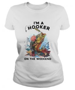 Awesome Fishing Im A Hooker On The Weekend  Classic Ladies