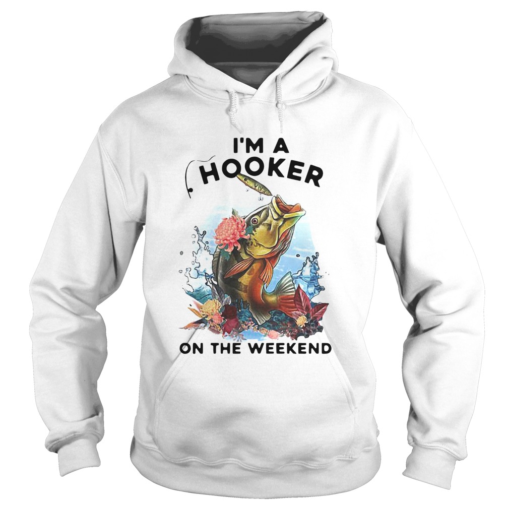 Awesome Fishing Im A Hooker On The Weekend  Hoodie