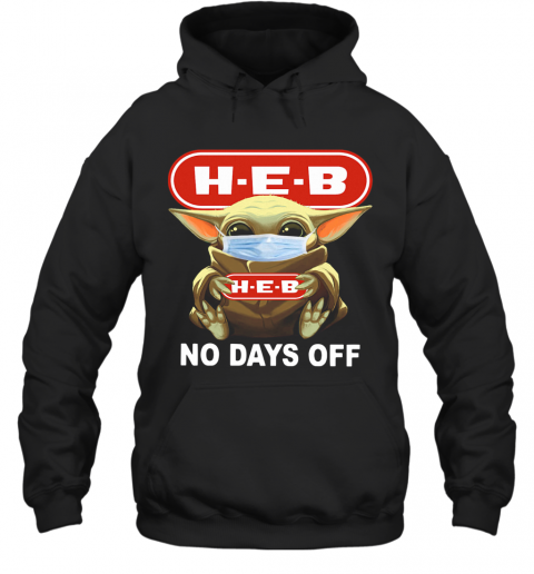 Baby Yoda Face Mask Hug H E B No Days Off T-Shirt Unisex Hoodie
