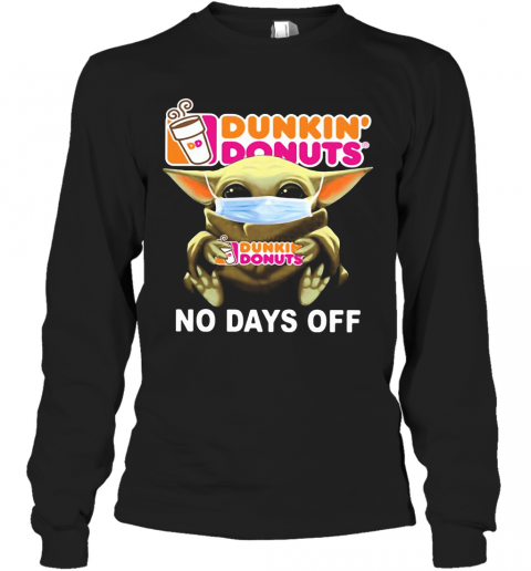 Baby Yoda Hug Dunkin' Donuts Mask No Days Off T-Shirt Long Sleeved T-shirt 