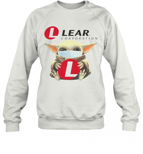 Baby Yoda Mask Hugging Lear Corporation T-Shirt Unisex Sweatshirt