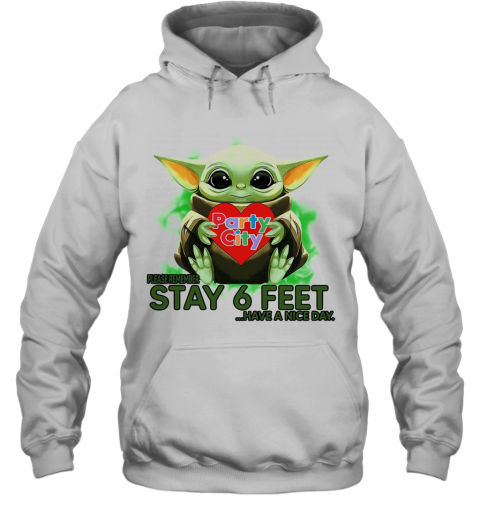 Baby Yoda hug Party City please stay 6 feet Have a nice day T-Shirt Unisex Hoodie