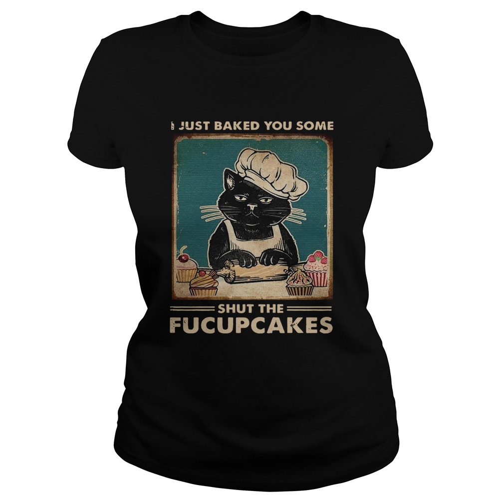 Baking I Just Baked You Some Shut The Fucupcakes Vintage  Classic Ladies