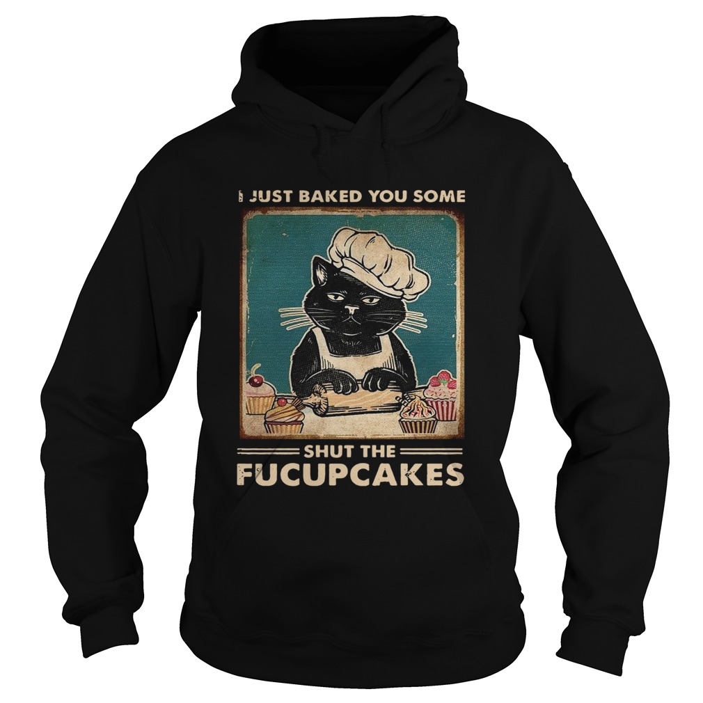 Baking I Just Baked You Some Shut The Fucupcakes Vintage  Hoodie