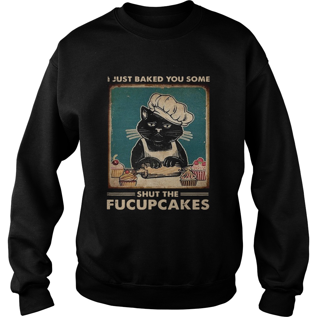 Baking I Just Baked You Some Shut The Fucupcakes Vintage  Sweatshirt
