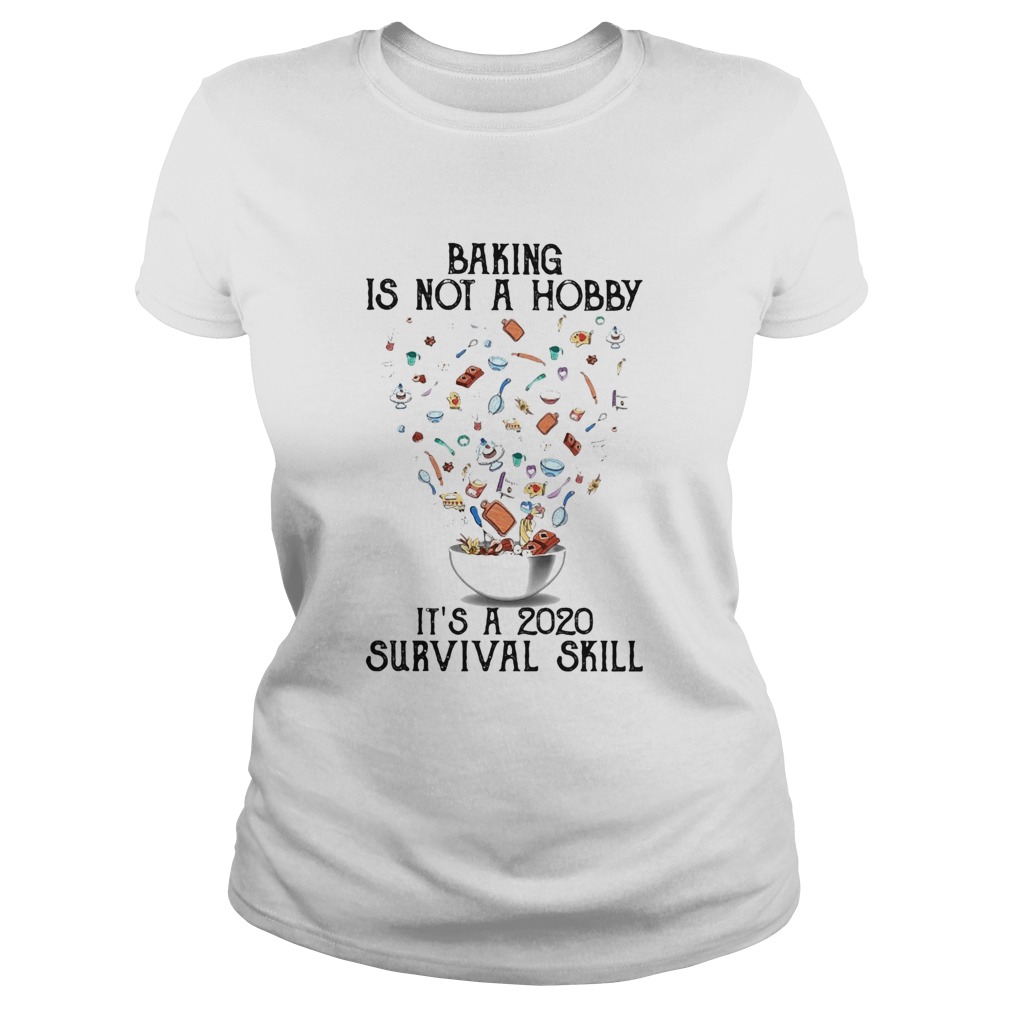 Baking is not a hobby Its a 2020 survival skill  Classic Ladies