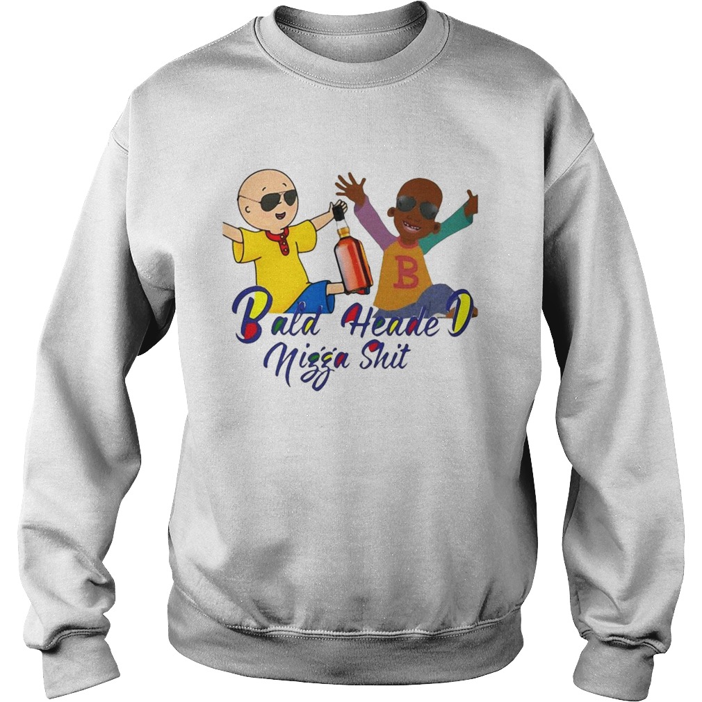 Bald Heade D Nigga Shit  Sweatshirt