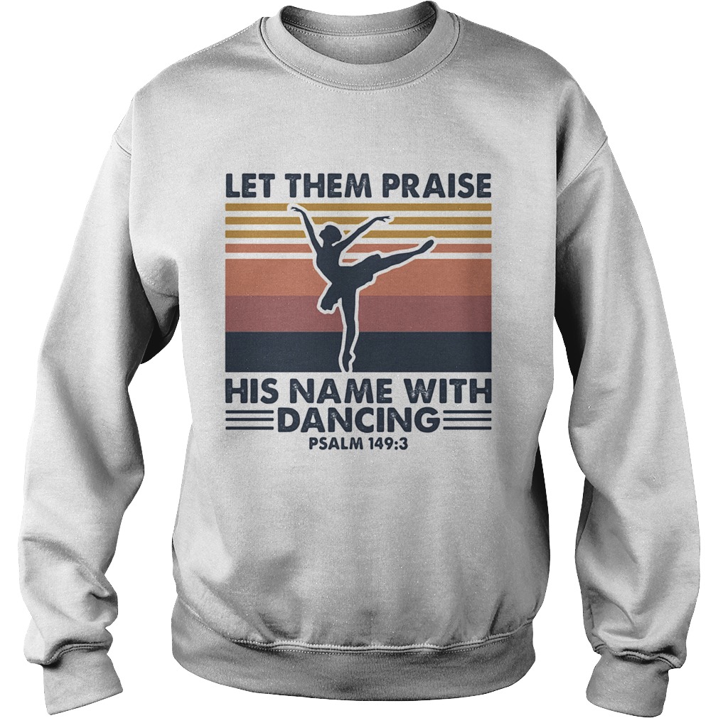 Ballet let them praise his name with dancing psalm 1493 vintage  Sweatshirt