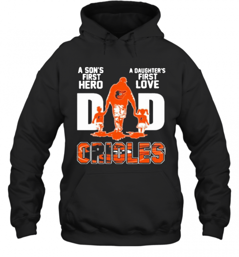 Baltimore Orioles Dad A Son'S First Hero A Daughter'S First Love T-Shirt Unisex Hoodie
