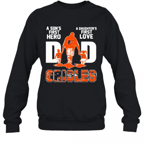 Baltimore Orioles Dad A Son'S First Hero A Daughter'S First Love T-Shirt Unisex Sweatshirt