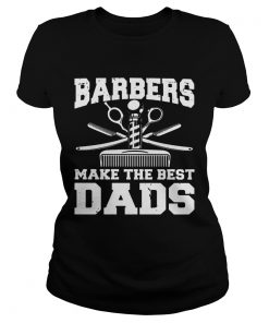 Barbers Make The Best Dads  Classic Ladies