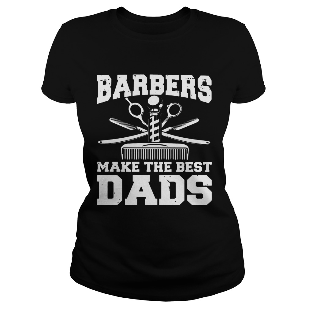 Barbers Make The Best Dads  Classic Ladies