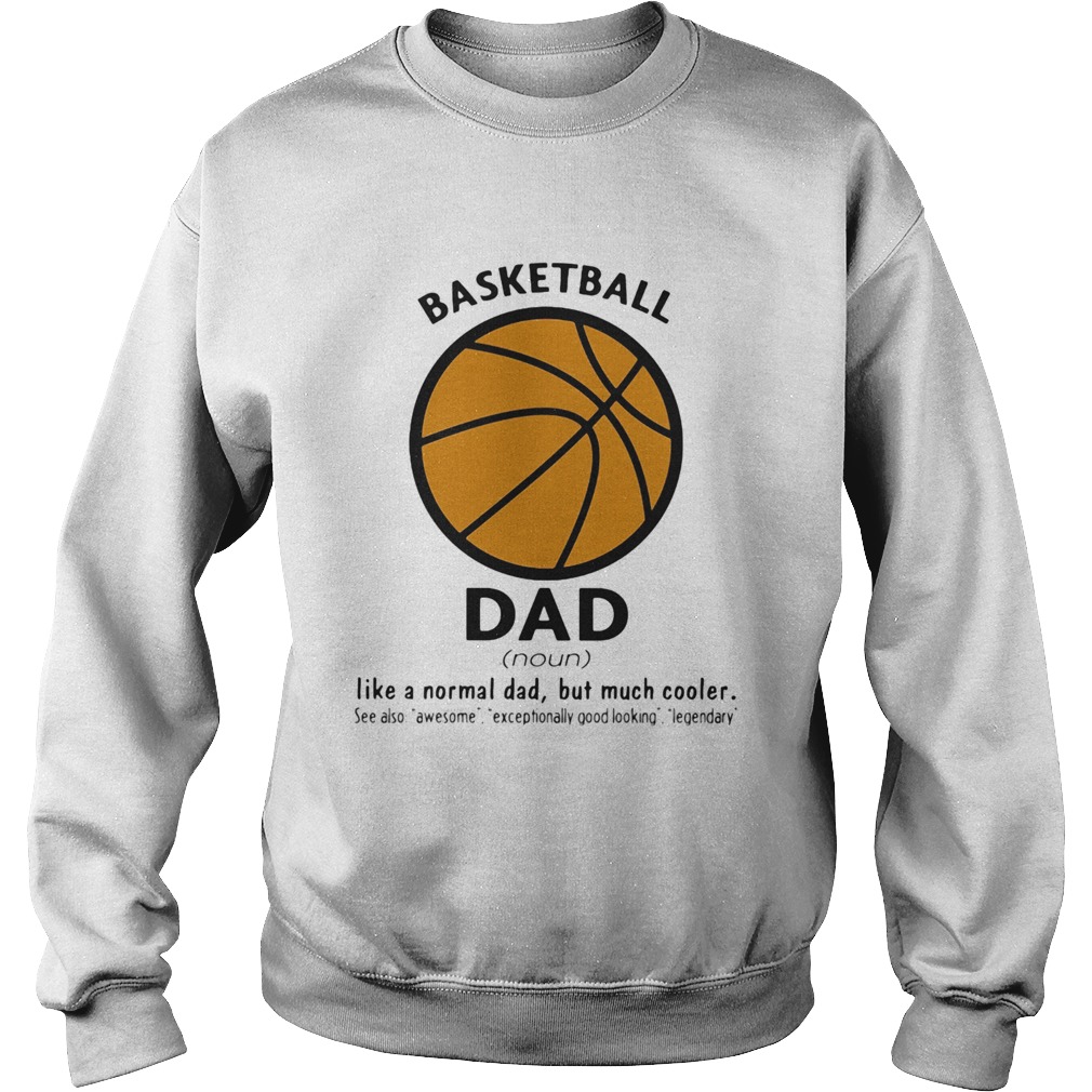 Basketball dad like a normal dad but much cooler  Sweatshirt