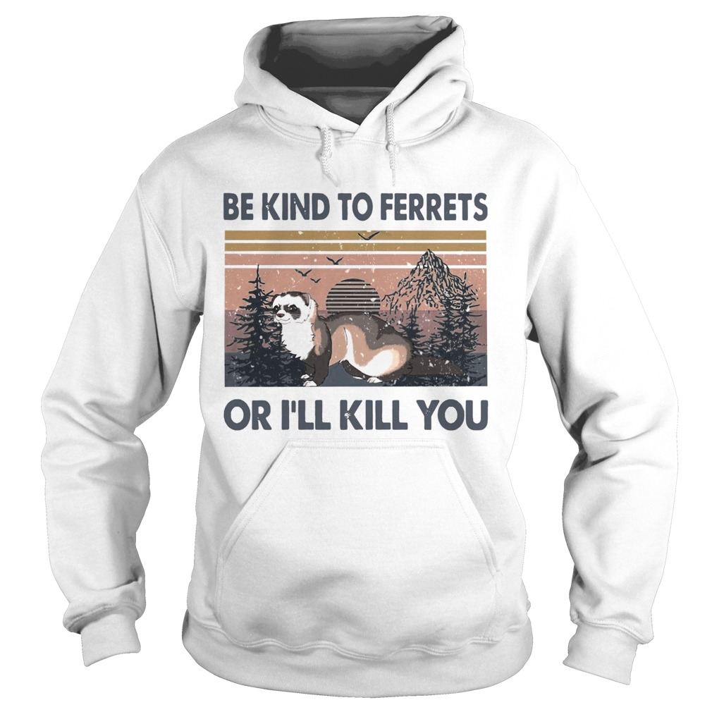 Be Kind To Ferrets Or Ill Kill You Vintage  Hoodie