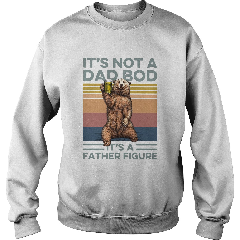 Bear Beer Its Not A Dad Bod Its A Father Figure Vintage Sweatshirt