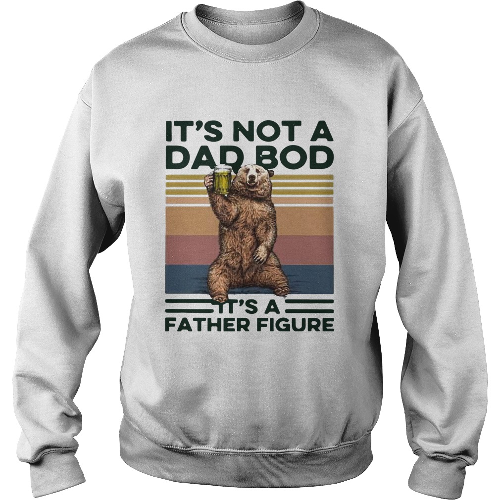Bear Drinking Beer Its Not A Dad Bob Its A Father Figure  Sweatshirt