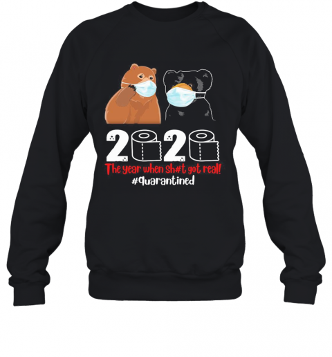 Bear Mask The Year When Sh#T Got Real Quarantined Toilet Paper T-Shirt Unisex Sweatshirt