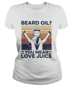 Beard Oil You Mean Love Juice Vintage  Classic Ladies