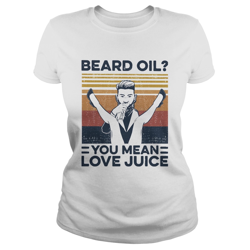 Beard Oil You Mean Love Juice Vintage  Classic Ladies