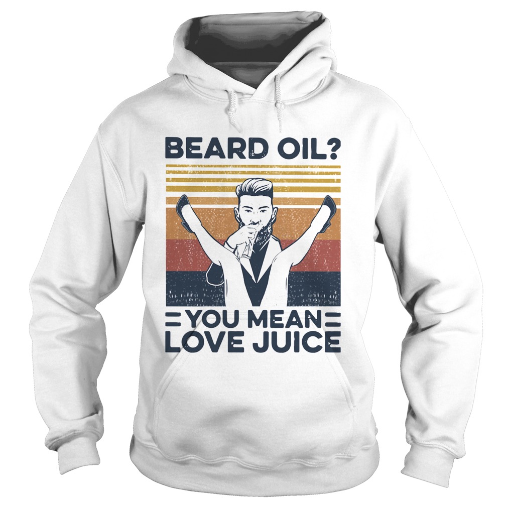 Beard Oil You Mean Love Juice Vintage  Hoodie