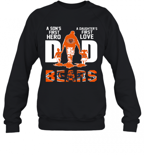 Bears Dad A Son's First Hero A Daughter's First Love T-Shirt Unisex Sweatshirt