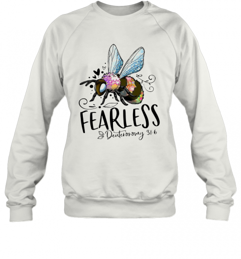 Bee Fearless Deuteronomy 31 6 T-Shirt Unisex Sweatshirt