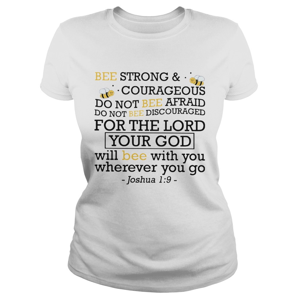 Bee Strong And Courageous Do Not Bee Afraid Do Not Bee Discouraged For The Lord Your God Classic Ladies