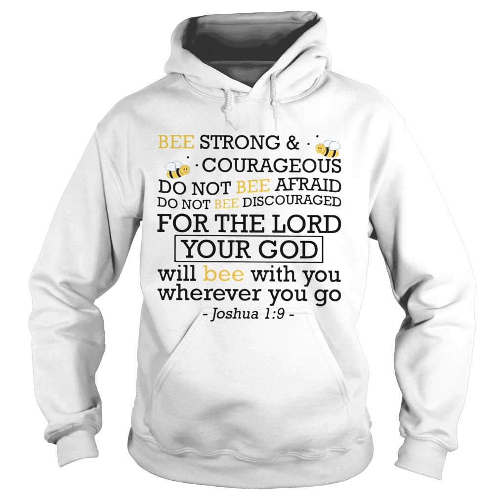 Bee Strong And Courageous Do Not Bee Afraid Do Not Bee Discouraged For The Lord Your God Hoodie