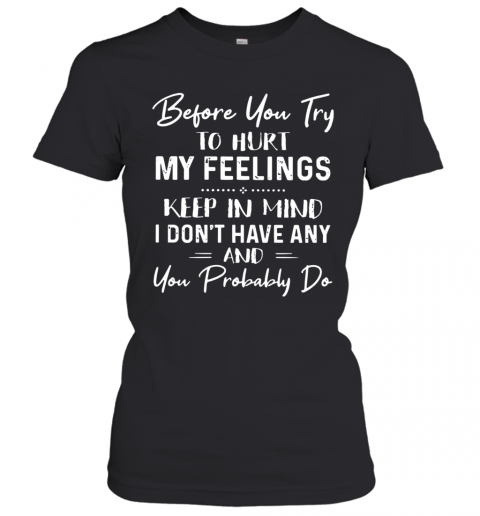 Before You Try To Hurt My Feelings T-Shirt Classic Women's T-shirt