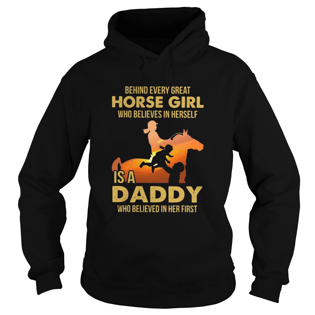 Behind Every Great Horse Girl Who Believes In Herself Is A Daddy Hoodie