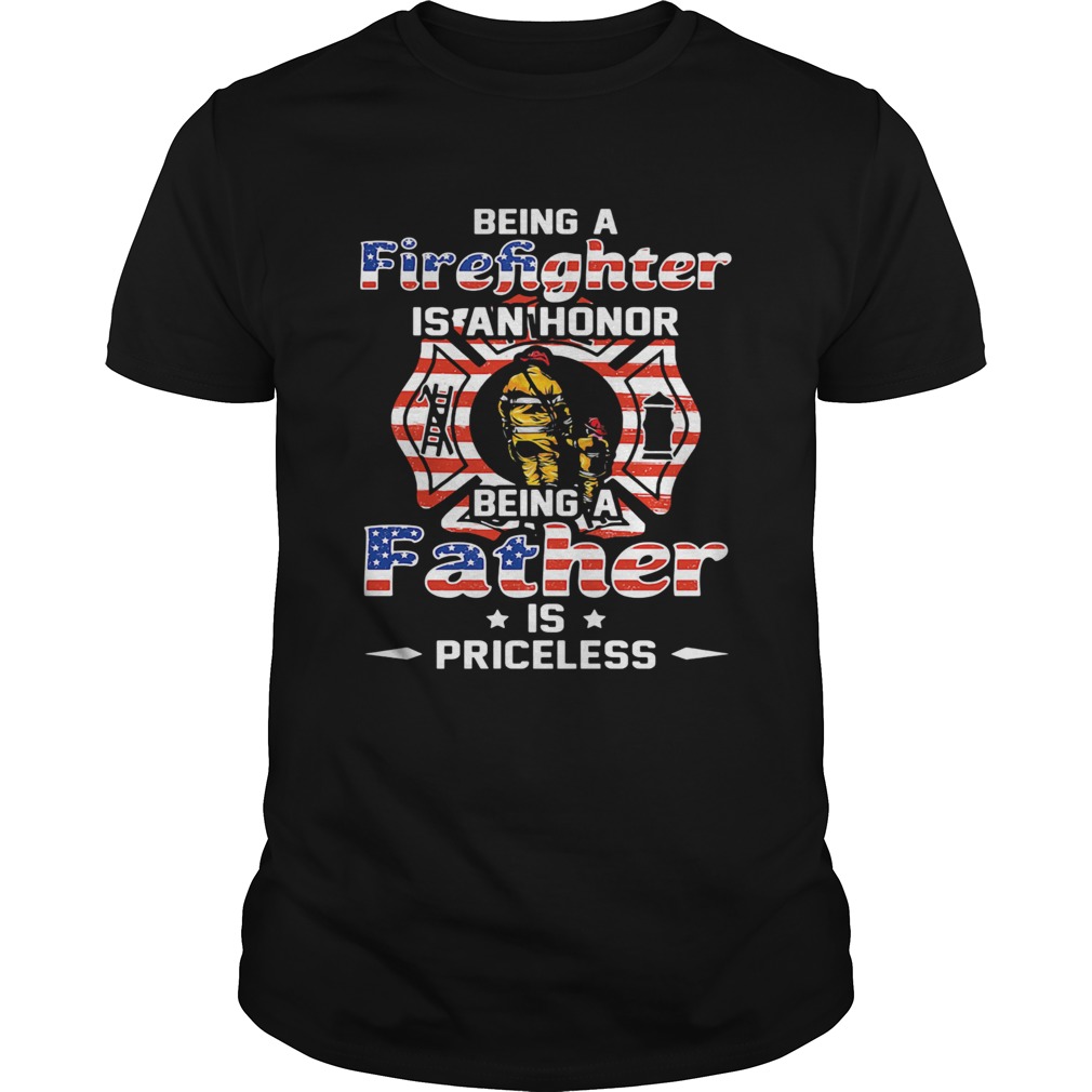 Being a firefighter is cant honor being a father American flag veteran Independence Day Unisex